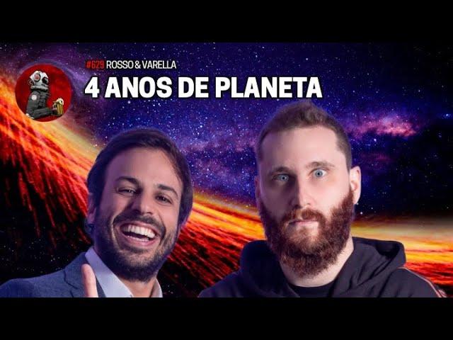 4 ANOS DE PLANETA PODCAST com Rosso & Varella | Planeta Podcast Ep. 629