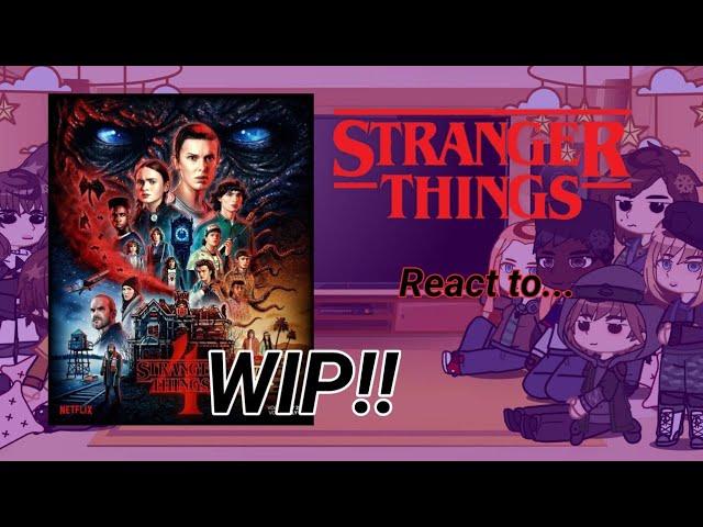 Stranger things react to...|REUPLOADED| Wip| FIRST REACTION!