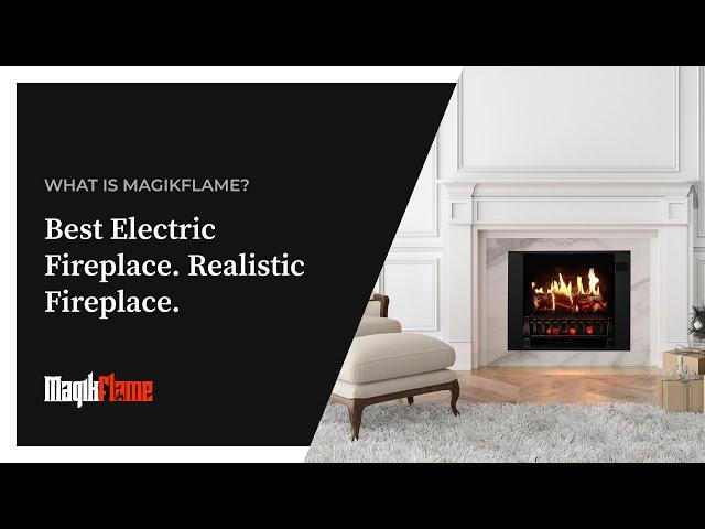 What is MagikFlame? Best Electric Fireplace. Realistic Fireplace.