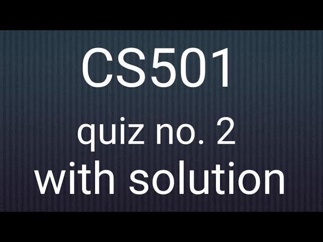 CS501 quiz 2 solved