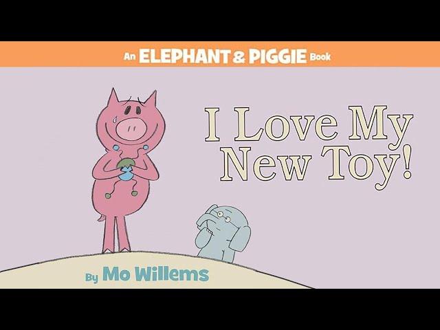 I Love My New Toy! by Mo Willems | An Elephant & Piggie Read Aloud