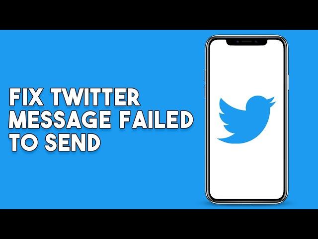 How To Fix Twitter Message Failed To Send