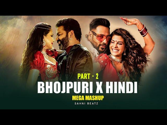 BHOJPURI X HINDI | MEGA MASHUP PART 2 | PRO. SAHNI BEATZ | PAWAN SINGH X BADSHAH | 2024