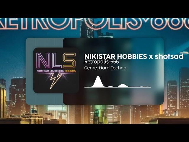 NIKISTAR HOBBIES x shotsad - Retropolis-666 [NLS Release] | Hard Techno | NLS - Free To Use