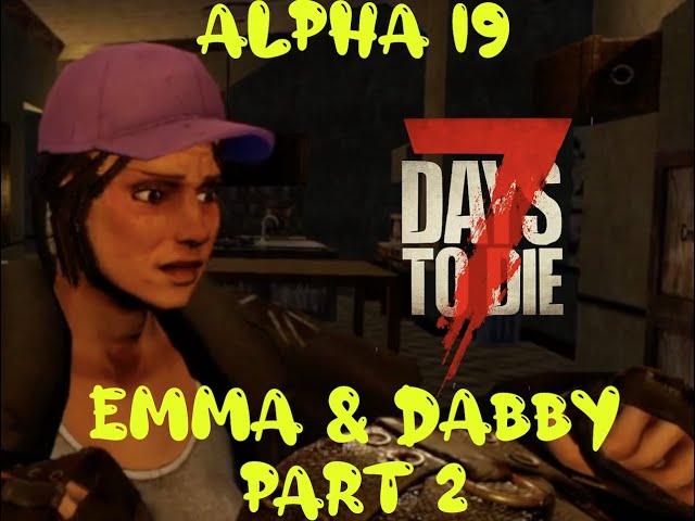 Emma & Dabby | 7 Days to Die Alpha 19| Part 2: Father/Daughter Playthrough