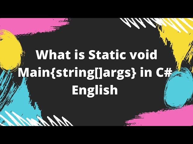 Static Void Main Explained C# in English | What is C# Static void main