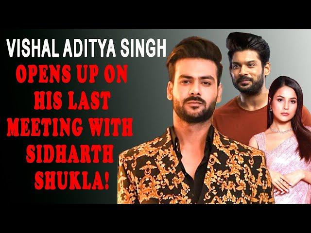 Vishal Aditya Singh: "I tried meeting Shehnaaz Gill, but failed!"