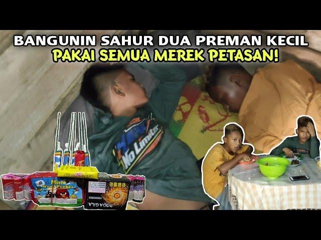 Bangunin Dua Preman Kecil Sahur Pakai Semua Merek Petasan!