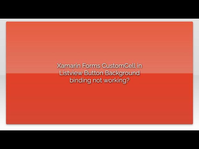 Xamarin Forms CustomCell in Listview Button Background binding not working?
