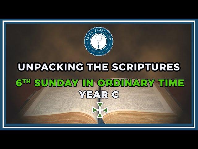 Unpacking the Scriptures: 6th Sunday Ordinary Time 2022