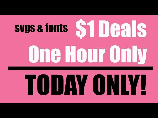 Get $1  SVGS, Fonts, Sublimation Designs and more for ONE HOUR TODAY ONLY!