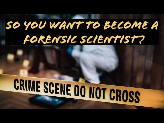 So You Want To Be A Forensic Scientist?