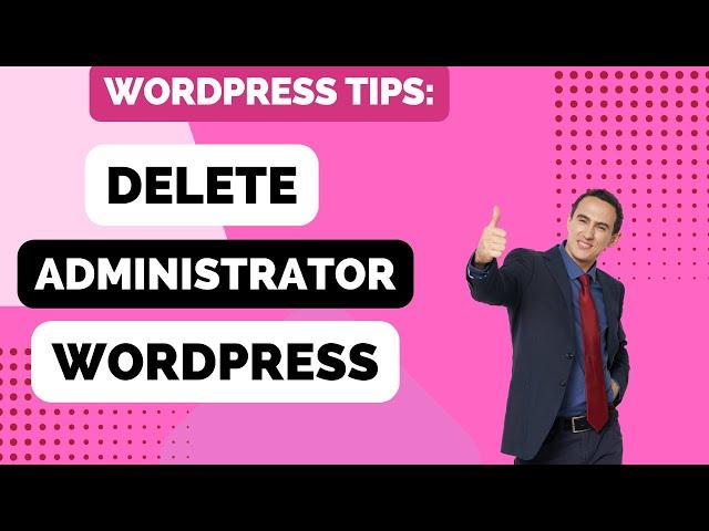 How to delete a administrator on Wordpress