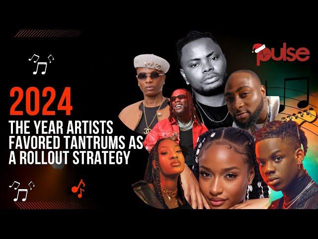 2024: The Year Artists Favored Tantrums As A Rollout Strategy - Adeayo | Pulse Facts Only