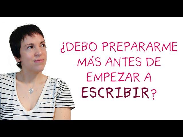 ¿Debo prepararme más antes de escribir?