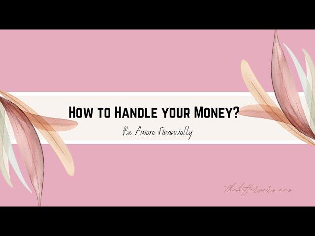 How to Handle Your Money? Be Aware Financially