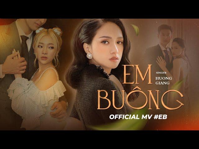 HƯƠNG GIANG - EM BUÔNG (#EB) - OFFICIAL MUSIC VIDEO