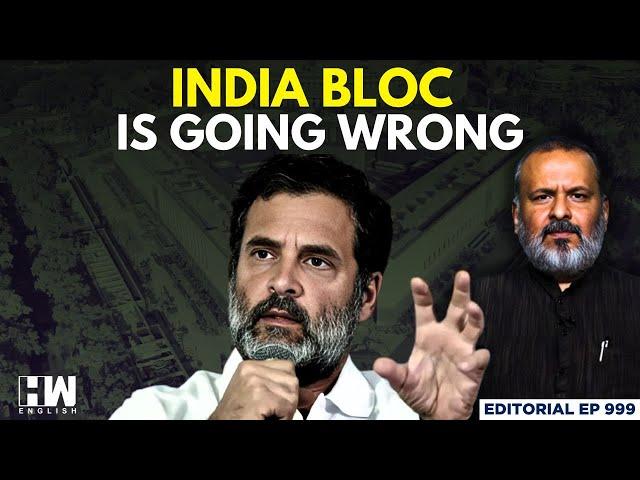 Editorial with Sujit Nair | INDIA Bloc Is Going Wrong | Rahul Gandhi | Parliament