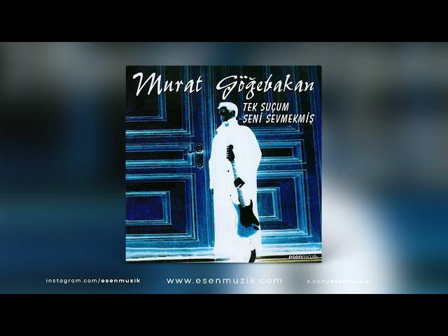 Murat Göğebakan - Tek Suçum Seni Sevmekmiş (Full Albüm)