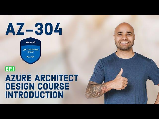 AZ-304 Exam EP 01: Microsoft Azure Architect Design Course Introduction