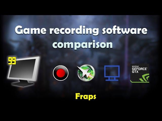 Game recording software comparison - Fraps - worth buying it?