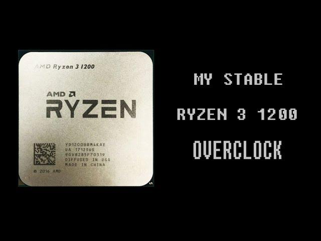 My Ryzen 3 1200 stable overclock