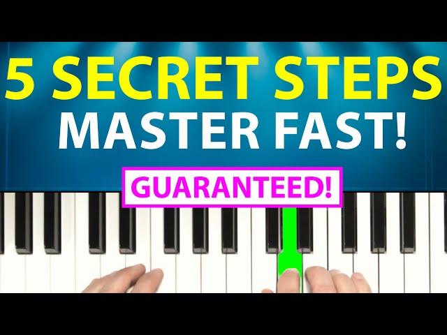 5 Secret Steps to Master Piano FAST (Results Guaranteed!)