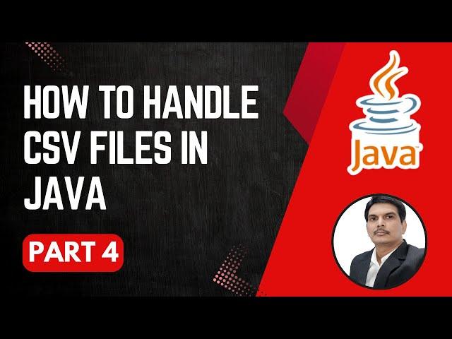 Handling CSV Files in Java | Writing & Reading CSV File | Part 4