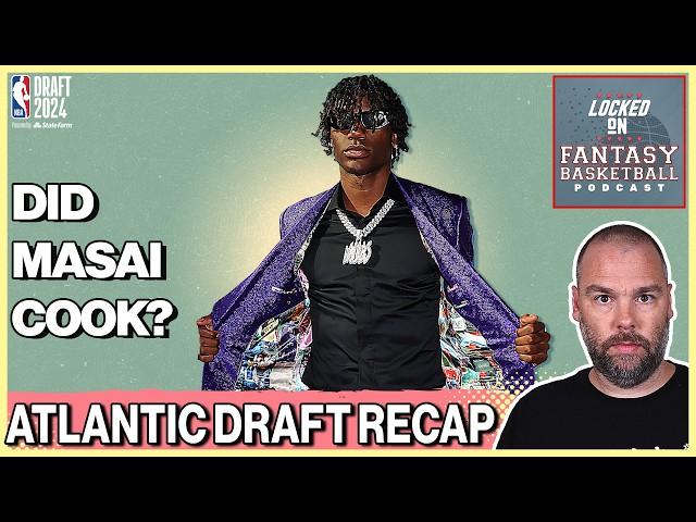 Atlantic Division NBA Draft Recap: Did Masai Ujiri Cook?