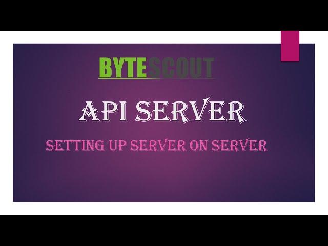 ByteScout API Server: Setting Up Server on Server