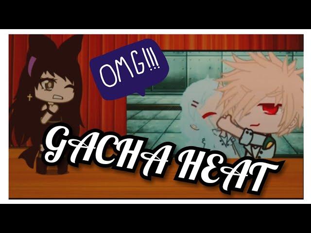 Reacting to Gacha Heat 