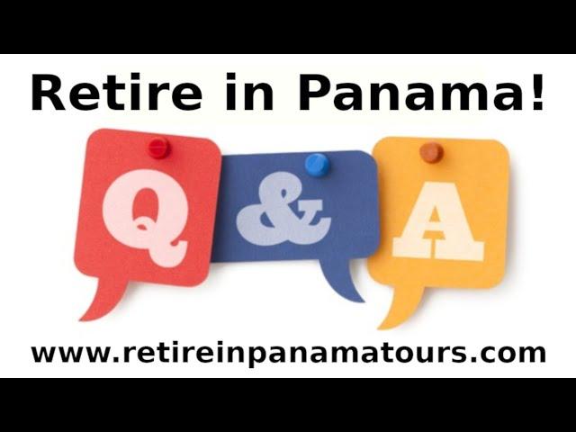 Retire in Panama Tours May 11th, 2021 Panama Q & A