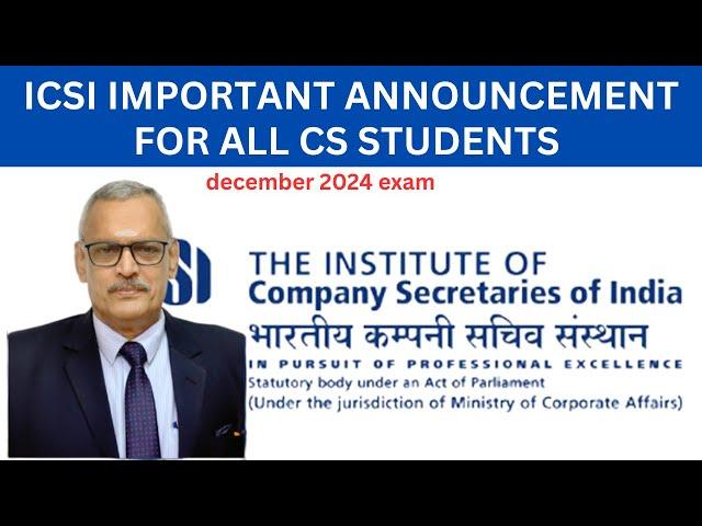 ICSI IMPORTANT ANNOUNCEMENT FOR ALL CS STUDENTS  FOR DECEMBER 2024 EXAM