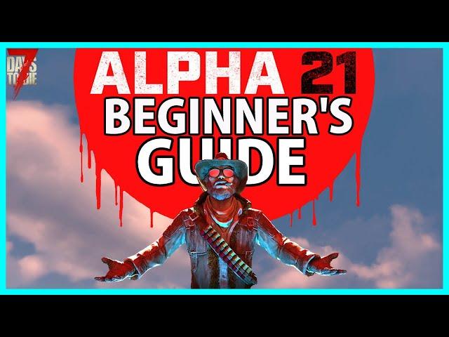 Alpha 21 Beginner's Guide! - 7 Days to Die