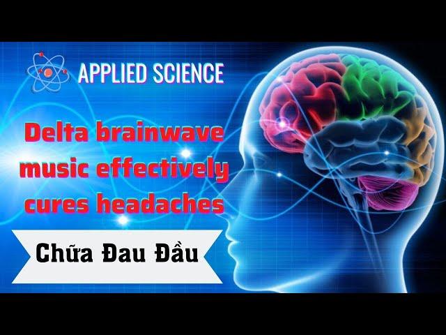 Brain Wave Music Effectively Cures Headache | Sleep Music | Applied Science |