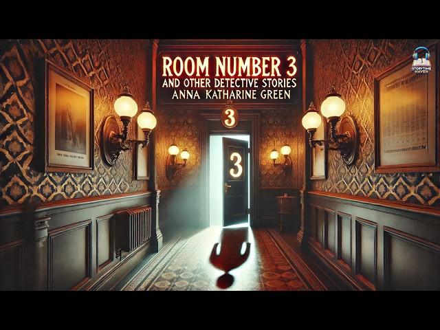 Room Number 3, and Other Detective Stories ️‍️ | Anna Katharine Green