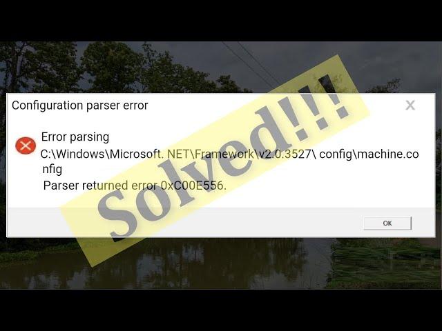 Fix Configuration Parser Error - Error Parsing - Parser Returned Error 0xC00CE556