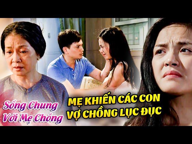 Mẹ chồng lên chăm vô tình ĐẨY CUỘC HÔN NHÂN của con trai ĐẾN BỜ VỰC THẲM | Sống chung với mẹ chồng