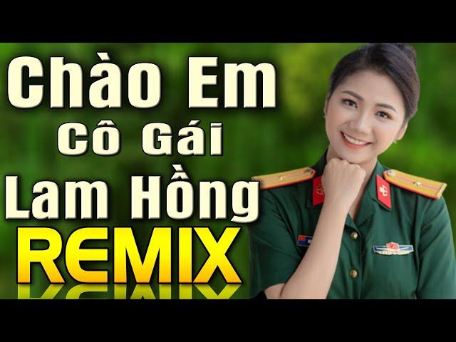 Chào Em Cô Gái Lam Hồng Remix - Tuyệt Tập Nhạc Đỏ Dj Remix Sôi Động 2024 - Nhớ Về Năm Tháng Hào Hùng