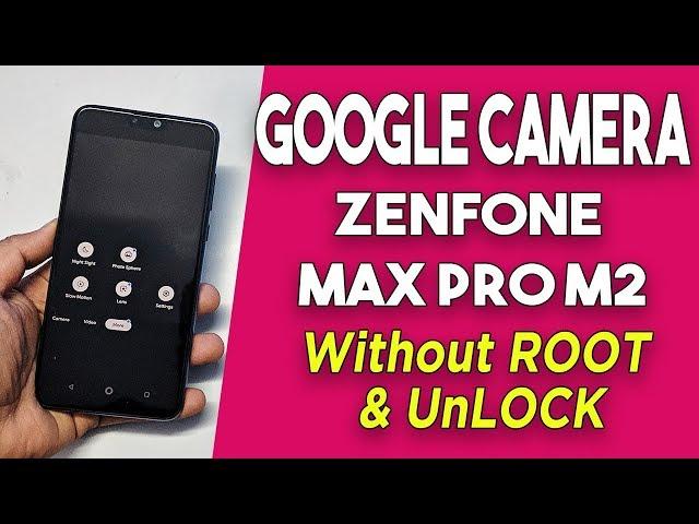 Google Camera on ASUS Zenfone Max Pro M2 Without ROOT & UNLOCK