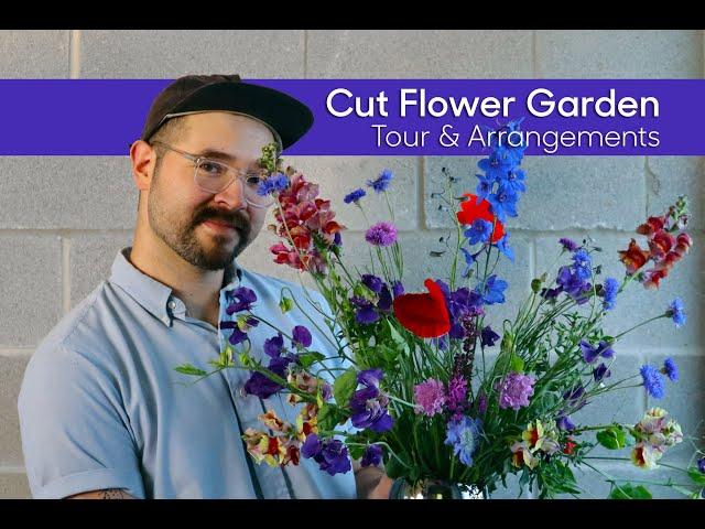 Cut Flower Garden • Tour and Making Floral Arrangements