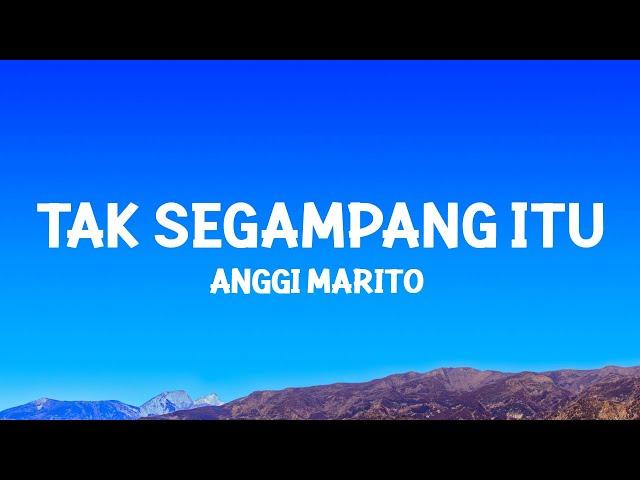 Anggi Marito - Tak Segampang Itu (Lyrics)