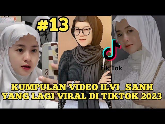 KUMPULAN VIDEO ILVI_SANH TERBARU VIRAL TIKTOK 2023 | ILVI SANH TIKTOK TERBARU 2023