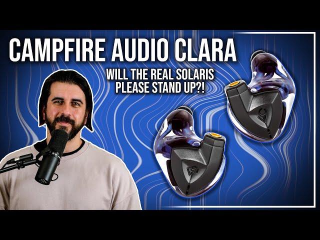 A TRUE Successor to the Solaris?! | Campfire Audio Clara Review