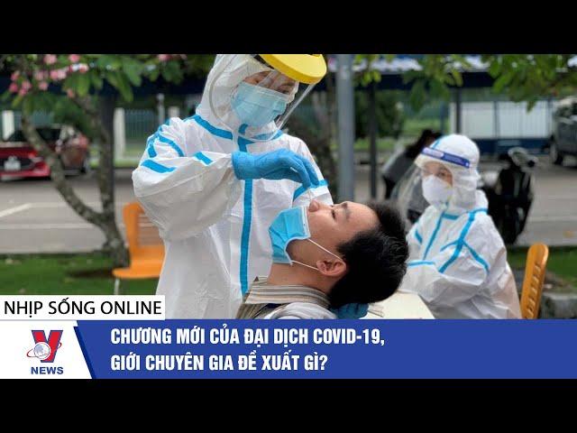 Tin y tế: Chương mới của đại dịch COVID-19, giới chuyên gia đề xuất gì? - VNEWS