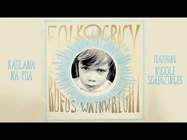 Rufus Wainwright - Kaulana Nā Pua feat. Nicole Scherzinger