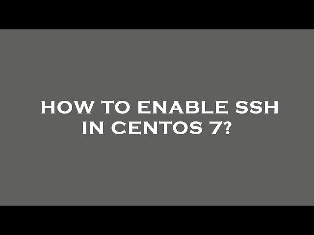 How to enable ssh in centos 7?