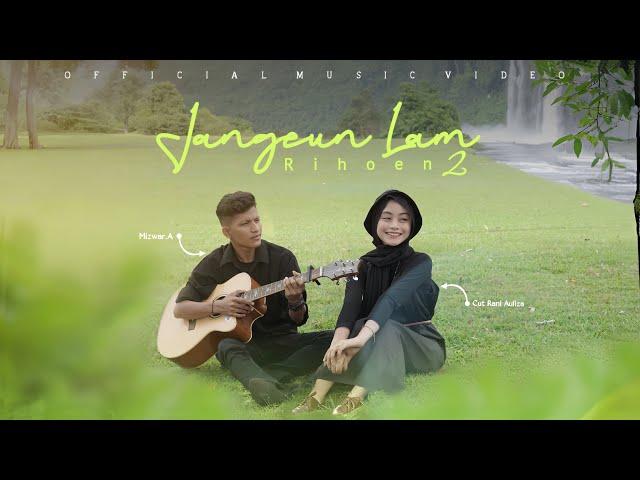 JANGEUN LAM RIHOEN 2  Mizwar. A  feat Cut Rani Auliza ( Official Music Video )