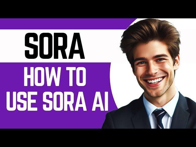 How To Use Sora Ai