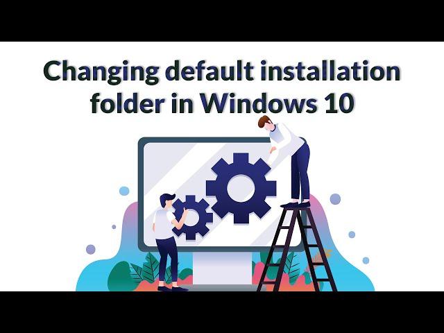 Changing default installation folder in windows 10